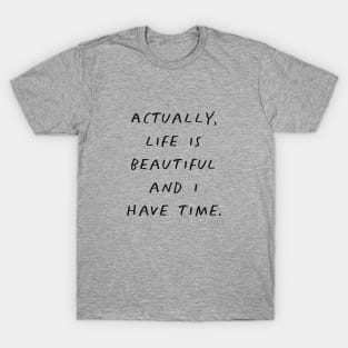 Actually Life is Beautiful and I Have Time Grey T-Shirt